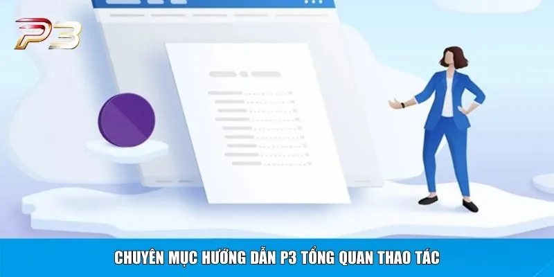 Chuyên mục hướng dẫn P3 tổng quan thao tác