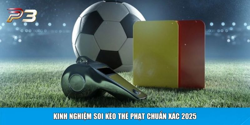 Kinh nghiệm soi kèo thẻ phạt chuẩn xác 2025