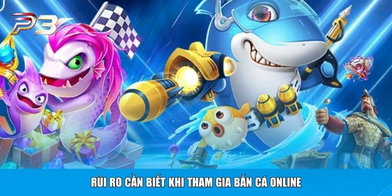Rủi ro cần biết khi tham gia bắn cá online