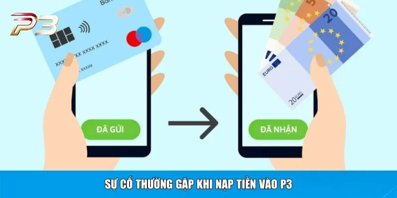Sự cố thường gặp khi nạp tiền vào P3