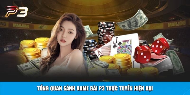 Tổng quan sảnh game bài P3 trực tuyến hiện đại