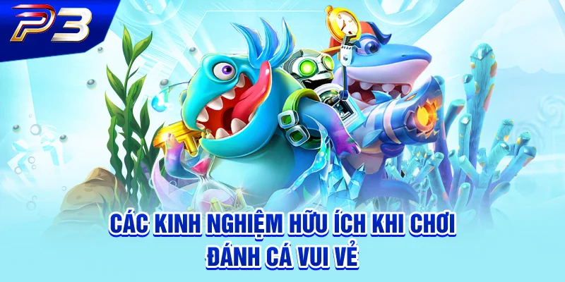 Các kinh nghiệm hữu ích khi chơi đánh cá vui vẻ