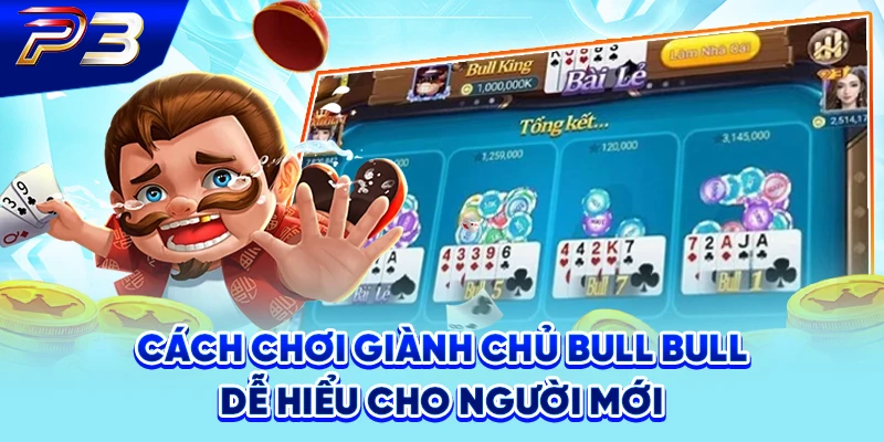 Cách chơi giành chủ Bull Bull dễ hiểu cho người mới