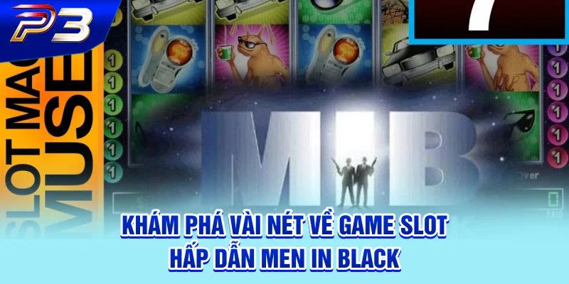 Khám phá vài nét về game slot hấp dẫn Men In Black