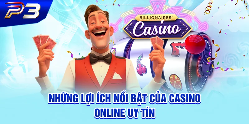 Những lợi ích nổi bật của casino online uy tín