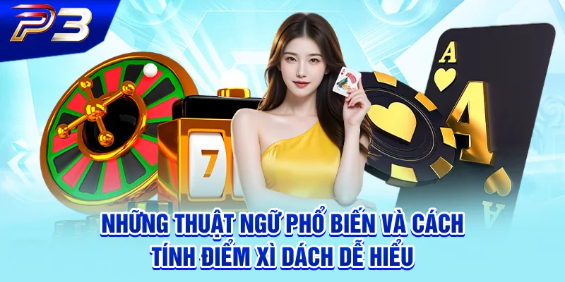 Những thuật ngữ phổ biến và cách tính điểm xì dách dễ hiểu